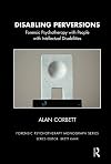Disabling Perversions: Forensic Psychotherapy with People with Intellectual Disabilities (The Forensic Psychotherapy Monograph Series)
