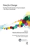 Time for Change: Tracking Transformations in Psychoanalysis - The Three-Level Model (The International Psychoanalytical Association Psychoanalytic Ideas and Applications Series)
