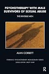 Psychotherapy with Male Survivors of Sexual Abuse: The Invisible Men (The Forensic Psychotherapy Monograph Series)