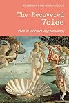 The Recovered Voice: Tales of Practical Psychotherapy