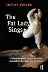 The Fat Lady Sings: A Psychological Exploration of the Cultural Fat Complex and its Effects