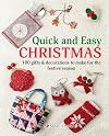 Quick and Easy Christmas: 100 Gifts & Decorations to Make for the Festive Season