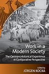 Work in a Modern Society: The German Historical Experience in Comparative Perspective (New German Historical Perspectives, 3)