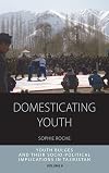 Domesticating Youth: Youth Bulges and their Socio-political Implications in Tajikistan (Integration and Conflict Studies Book 8)