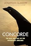 Concorde: The Rise and Fall of the Supersonic Airliner