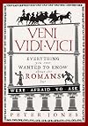 Veni, Vidi, Vici: Everything You Ever Wanted to Know About the Romans But Were Afraid to Ask
