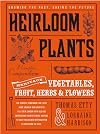 Heirloom Plants: A Complete Compendium of Heritage Vegetables, Fruit, Herbs & Flowers