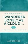 I Wandered Lonely as a Cloud: ...And Other Poems You Half-Remember from School