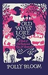 Old Wives' Lore: A Book of Old-Fashioned Tips and Remedies