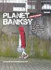Planet Banksy: The Man, His Work and the Movement He Has Inspired