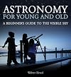 Astronomy for Young and Old: A Beginner's Guide to the Visible Sky