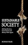 Sustainable Society: Making Business, Government and Money Work Again