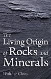 The Living Origin of Rocks and Minerals