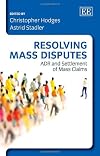 Resolving mass disputes : ADR and settlement of mass claims
