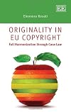 Originality in EU copyright : full harmonisation through case law