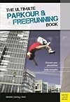 The Ultimate Parkour & Freerunning Book: Discover Your Possibilities!