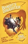 Bandit’s Daughter: Kung Fu Girl in Ancient China (True Adventures)