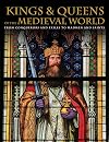 Kings & Queens of the Medieval Worlds: From Conquerors & Exiles to Madmen & Saints