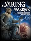 The Viking Warrior: The Raiders, Pillagers and Explorers Who Terrorized Medieval Europe