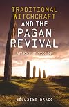 Traditional Witchcraft and the Pagan Revival: A Magical Anthropology - Melusine Draco