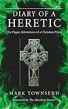 Diary of a Heretic: The Pagan Adventures of a Christian Priest