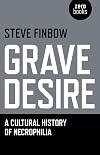 Grave Desire: A Cultural History of Necrophilia