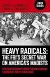 Heavy Radicals - The FBI's Secret War on America's Maoists: The Revolutionary Union / Revolutionary Communist Party 1968-1980