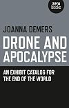 Drone and Apocalypse: An Exhibit Catalog for the End of the World