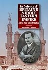 In defence of Britain's Middle Eastern empire : a life of Sir Gilbert Clayton