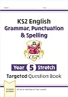 New KS2 English Targeted Question Book: Challenging Grammar, Punctuation & Spelling - Year 5 Stretch (CGP KS2 English)