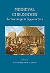 Medieval Childhood: Archaeological Approaches (Childhood in the Past Monograph)