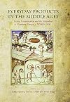 Everyday Products in the Middle Ages: Crafts, Consumption and the individual in Northern Europe c. AD 800-1600