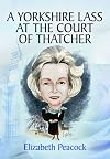 A Yorkshire lass at the court of Thatcher : an autobiographical review of the Thatcher and Major years by a political rebel ; 'My View'