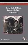 Bulgaria in British Foreign Policy, 1943-1949 (Anthem Series on Russian, East European and Eurasian Studies)
