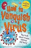 How to Vanquish a Virus: The weird world of viruses... explained!