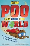 How Poo Can Save the World: and Other Cool Fuels to Help Save Our Planet
