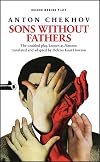 Sons Without Fathers (a new version of Chekhov's Platonov)
