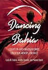 Dancing Bahia: Essays on Afro-Brazilian Dance, Education, Memory, and Race