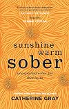 Sunshine Warm Sober: Unexpected sober joy that lasts