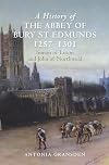 History of the Abbey of Bury St Edmunds, 1257-1301 : Simon of Luton and John of Northwold
