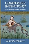 Composers' Intentions?: Lost Traditions of Musical Performance