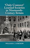 "Only connect" : learned societies in nineteenth-century Britain