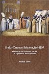British-Ottoman relations, 1661-1807 : commerce and diplomatic practice in eighteenth-century Istanbul