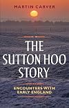 The Sutton Hoo Story: Encounters With Early England