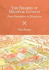 The Friaries of Medieval London: From Foundation to Dissolution