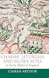 'Charms', Liturgies, and Secret Rites in Early Medieval England