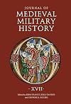 Journal of Medieval Military History Volume XVII