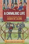 A Chivalric Life: The Book of the Deeds of Messire Jacques de Lalaing