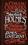 Sherlock Holmes and the Miskatonic Monstrosities