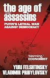 The Age of Assassins: Putin’s Poisonous War Against Democracy